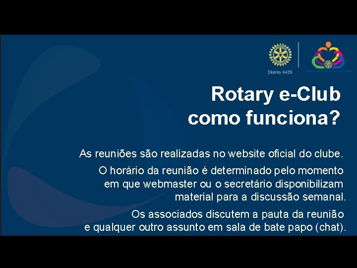 Rotary e-Club como funciona? As reuniões são realizadas no website oficial do clube. O