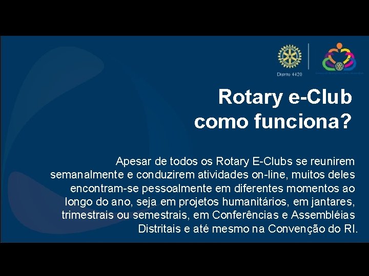 Rotary e-Club como funciona? Apesar de todos os Rotary E-Clubs se reunirem semanalmente e