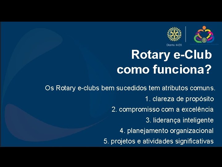 Rotary e-Club como funciona? Os Rotary e-clubs bem sucedidos tem atributos comuns. 1. clareza