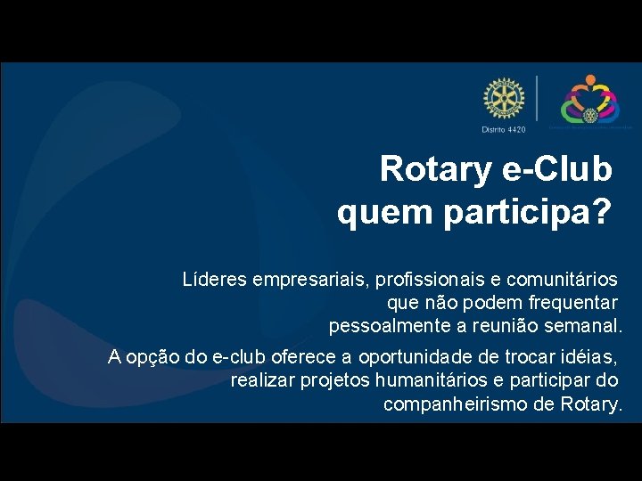 Rotary e-Club quem participa? Líderes empresariais, profissionais e comunitários que não podem frequentar pessoalmente