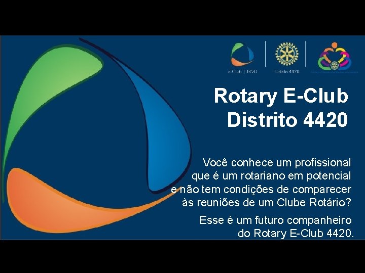 Rotary E-Club Distrito 4420 Você conhece um profissional que é um rotariano em potencial