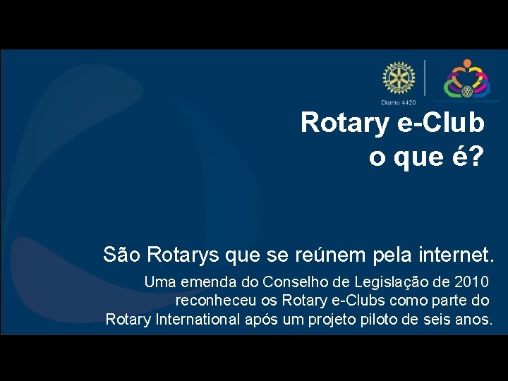 Rotary e-Club o que é? São Rotarys que se reúnem pela internet. Uma emenda