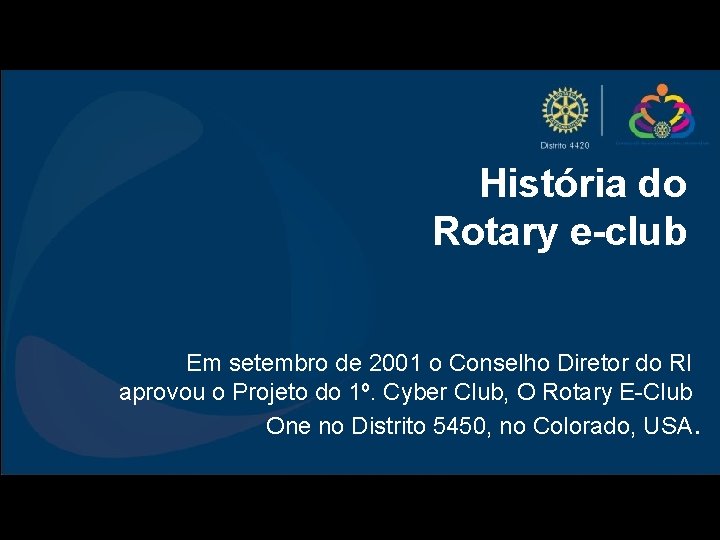 História do Rotary e-club Em setembro de 2001 o Conselho Diretor do RI aprovou