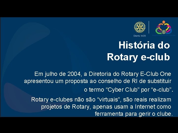 História do Rotary e-club Em julho de 2004, a Diretoria do Rotary E-Club One