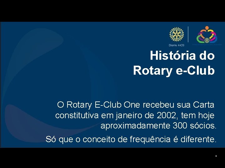 História do Rotary e-Club O Rotary E-Club One recebeu sua Carta constitutiva em janeiro