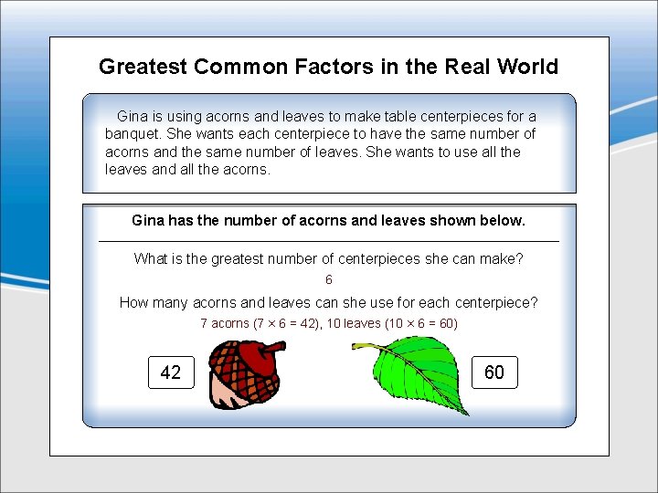 Greatest Common Factors in the Real World Gina is using acorns and leaves to