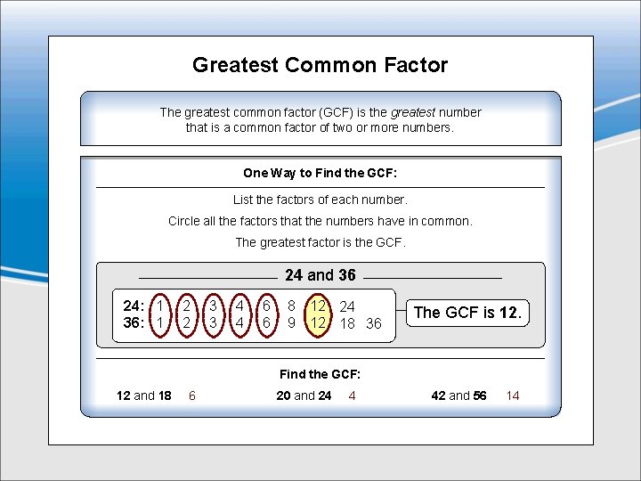Greatest Common Factor The greatest common factor (GCF) is the greatest number that is