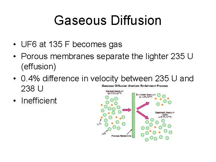 Gaseous Diffusion • UF 6 at 135 F becomes gas • Porous membranes separate
