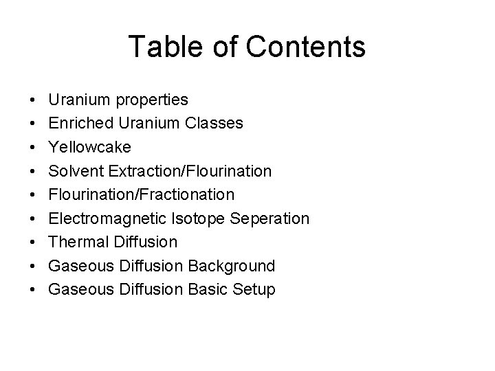 Table of Contents • • • Uranium properties Enriched Uranium Classes Yellowcake Solvent Extraction/Flourination/Fractionation