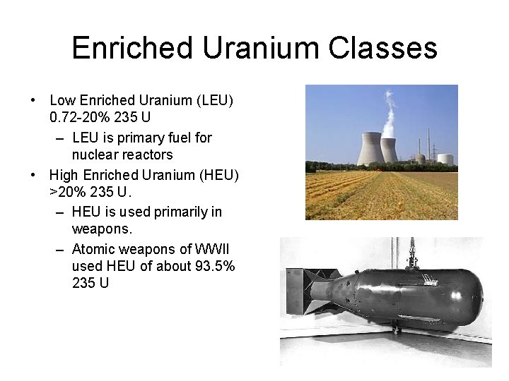 Enriched Uranium Classes • Low Enriched Uranium (LEU) 0. 72 -20% 235 U –