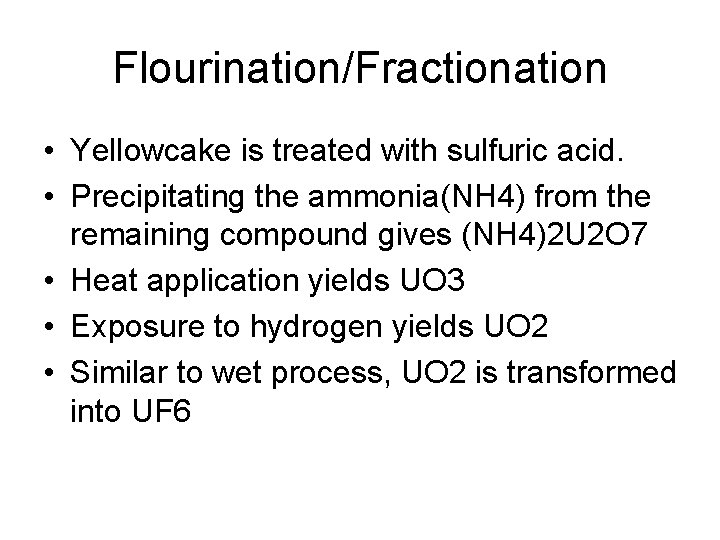 Flourination/Fractionation • Yellowcake is treated with sulfuric acid. • Precipitating the ammonia(NH 4) from