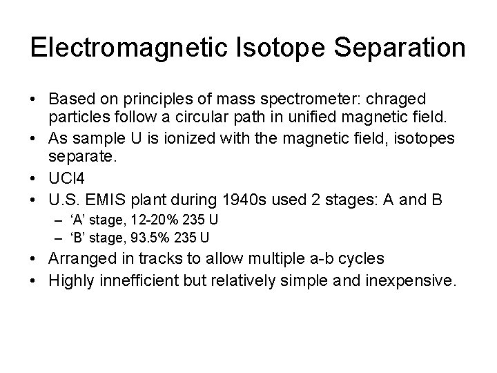 Electromagnetic Isotope Separation • Based on principles of mass spectrometer: chraged particles follow a