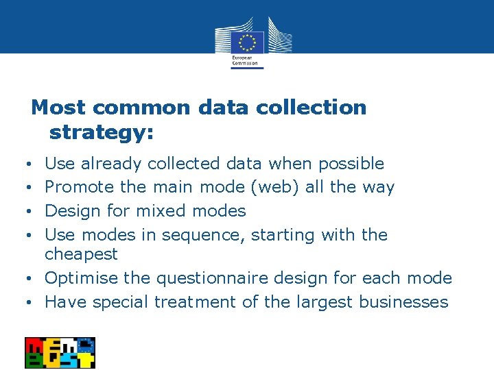 Most common data collection strategy: Use already collected data when possible Promote the main