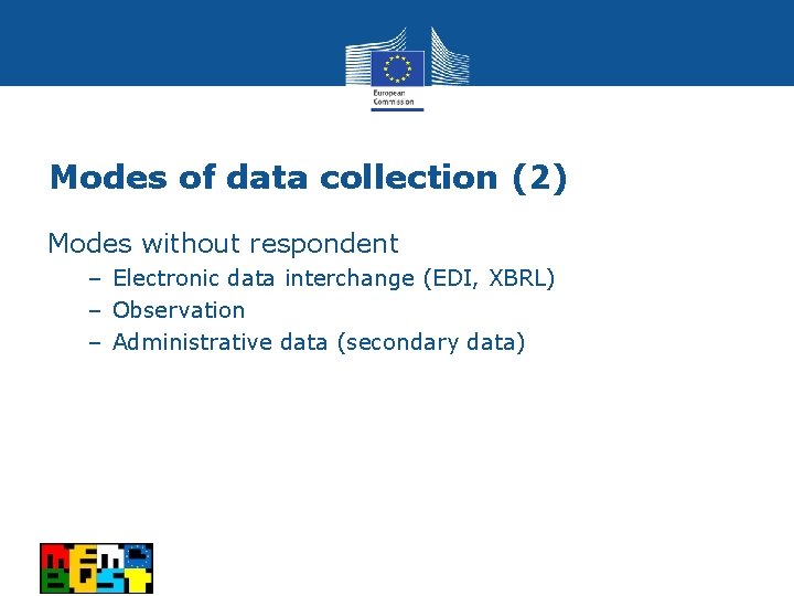 Modes of data collection (2) Modes without respondent – Electronic data interchange (EDI, XBRL)