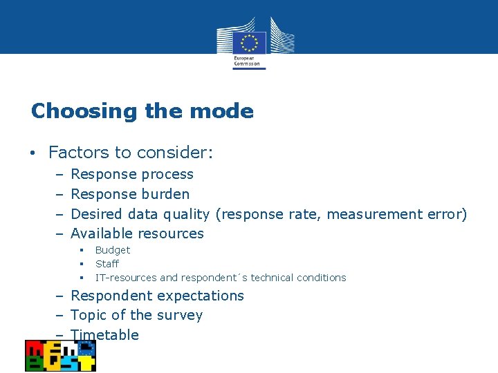 Choosing the mode • Factors to consider: – – Response process Response burden Desired