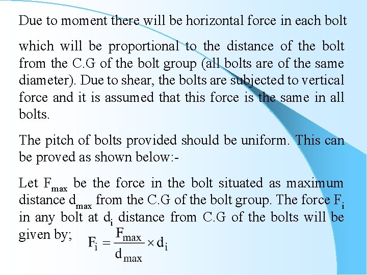 Due to moment there will be horizontal force in each bolt which will be