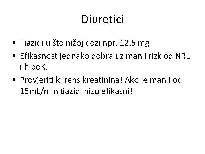 Diuretici • Tiazidi u što nižoj dozi npr. 12. 5 mg • Efikasnost jednako