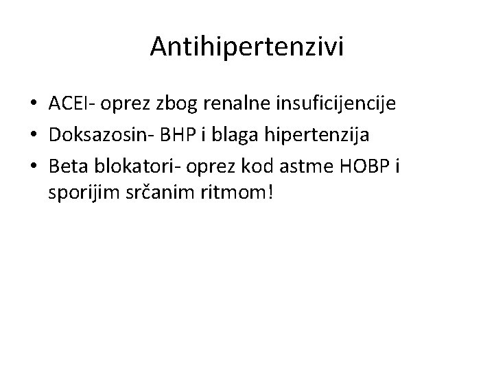 Antihipertenzivi • ACEI- oprez zbog renalne insuficijencije • Doksazosin- BHP i blaga hipertenzija •