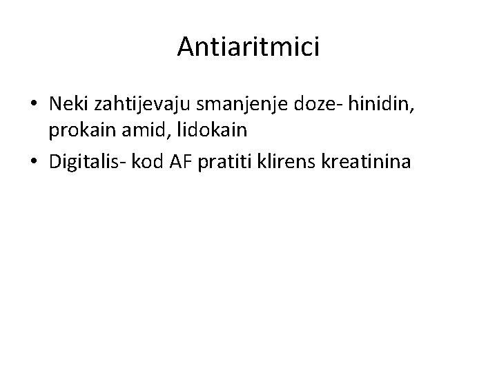 Antiaritmici • Neki zahtijevaju smanjenje doze- hinidin, prokain amid, lidokain • Digitalis- kod AF