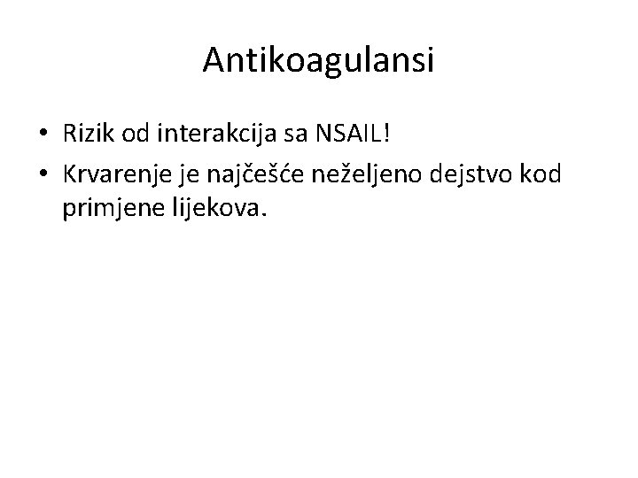 Antikoagulansi • Rizik od interakcija sa NSAIL! • Krvarenje je najčešće neželjeno dejstvo kod