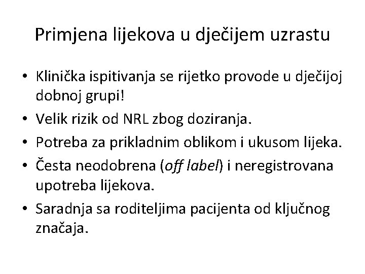 Primjena lijekova u dječijem uzrastu • Klinička ispitivanja se rijetko provode u dječijoj dobnoj