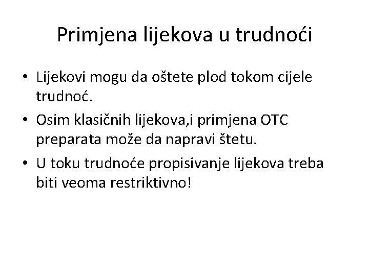 Primjena lijekova u trudnoći • Lijekovi mogu da oštete plod tokom cijele trudnoć. •