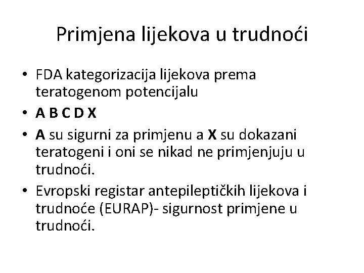Primjena lijekova u trudnoći • FDA kategorizacija lijekova prema teratogenom potencijalu • ABCDX •