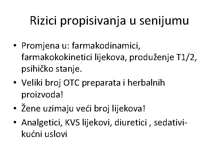 Rizici propisivanja u senijumu • Promjena u: farmakodinamici, farmakokokinetici lijekova, produženje T 1/2, psihičko