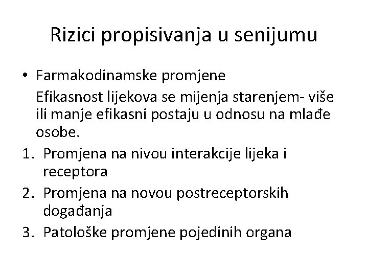 Rizici propisivanja u senijumu • Farmakodinamske promjene Efikasnost lijekova se mijenja starenjem- više ili
