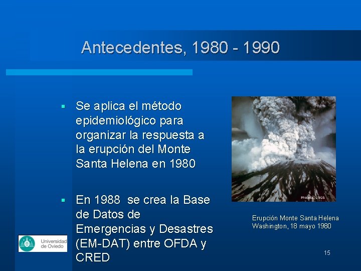 Antecedentes, 1980 - 1990 § Se aplica el método epidemiológico para organizar la respuesta