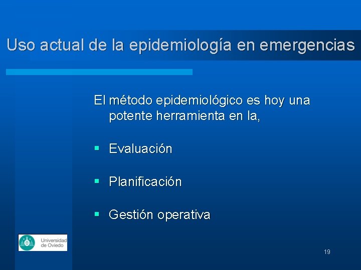 Uso actual de la epidemiología en emergencias El método epidemiológico es hoy una potente