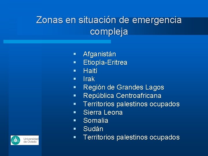 Zonas en situación de emergencia compleja § § § Afganistán Etiopía-Eritrea Haití Irak Región