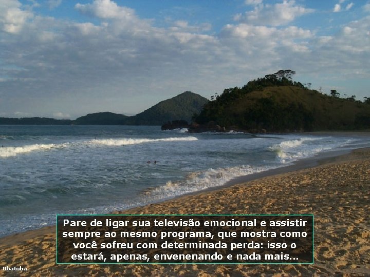 Pare de ligar sua televisão emocional e assistir sempre ao mesmo programa, que mostra