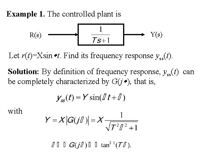 Example 1. The controlled plant is R(s) Y(s) Let r(t)=Xsin t. Find its frequency