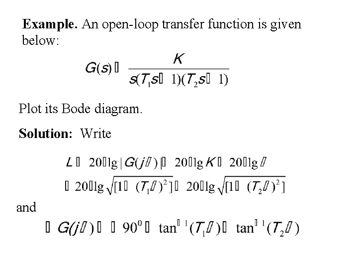 Example. An open-loop transfer function is given below: Plot its Bode diagram. Solution: Write