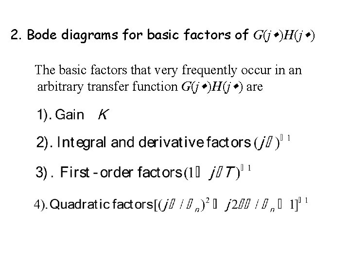 2. Bode diagrams for basic factors of G(j )H(j ) The basic factors that