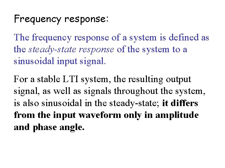 Frequency response: The frequency response of a system is defined as the steady-state response