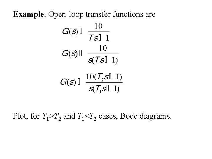 Example. Open-loop transfer functions are Plot, for T 1>T 2 and T 1<T 2