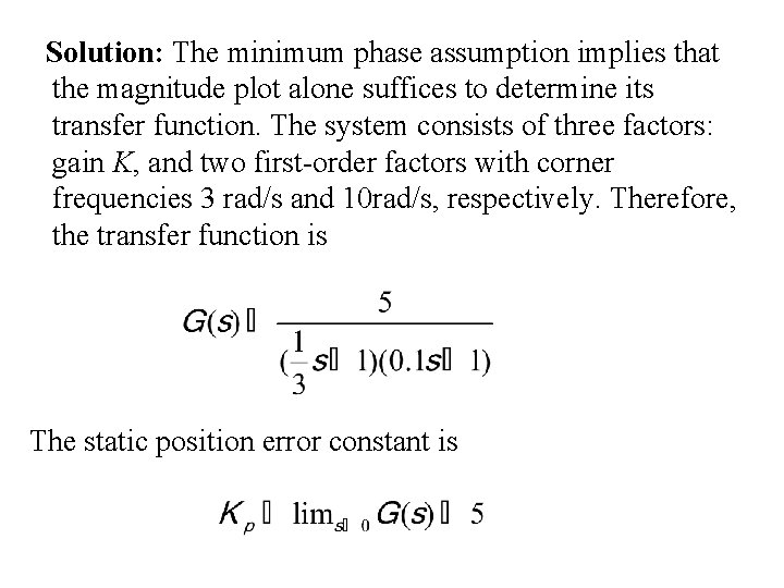 Solution: The minimum phase assumption implies that the magnitude plot alone suffices to determine