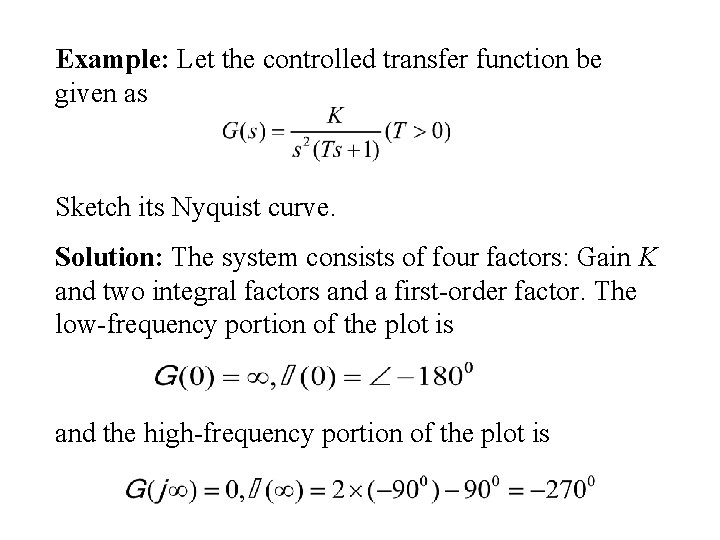 Example: Let the controlled transfer function be given as Sketch its Nyquist curve. Solution: