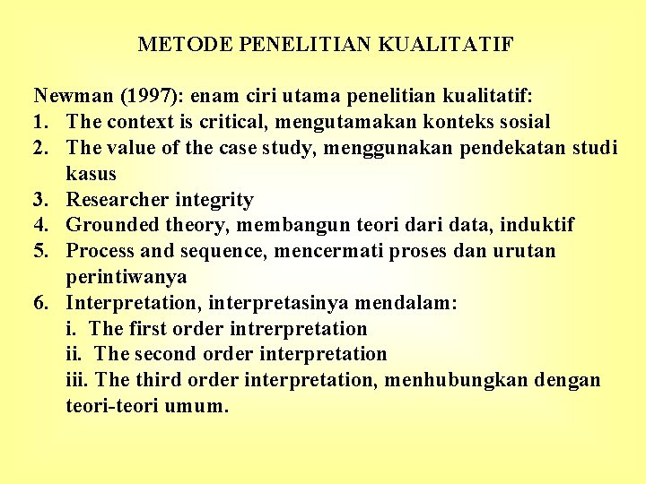 METODE PENELITIAN KUALITATIF Newman (1997): enam ciri utama penelitian kualitatif: 1. The context is