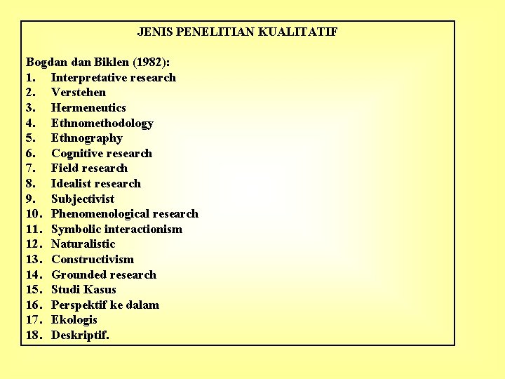 JENIS PENELITIAN KUALITATIF Bogdan Biklen (1982): 1. Interpretative research 2. Verstehen 3. Hermeneutics 4.