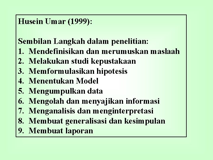 Husein Umar (1999): Sembilan Langkah dalam penelitian: 1. Mendefinisikan dan merumuskan maslaah 2. Melakukan