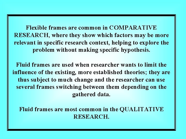 Flexible frames are common in COMPARATIVE RESEARCH, where they show which factors may be