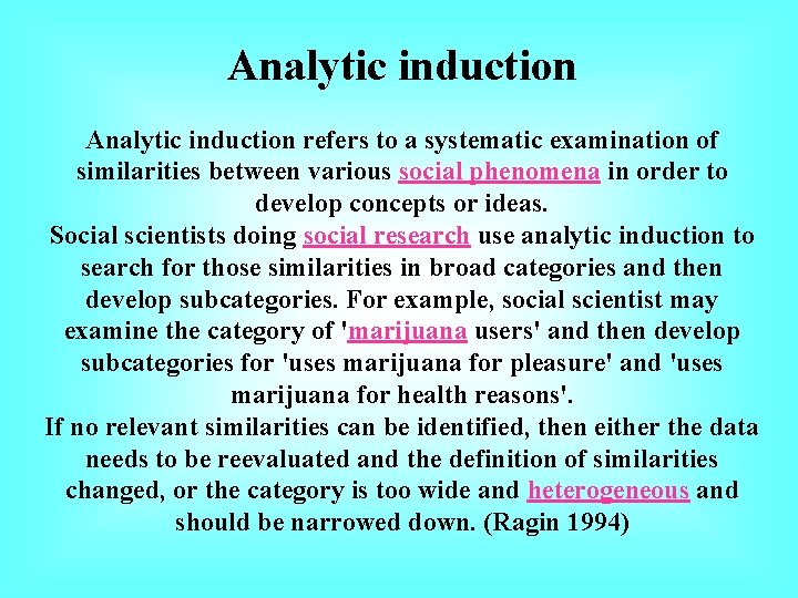 Analytic induction refers to a systematic examination of similarities between various social phenomena in