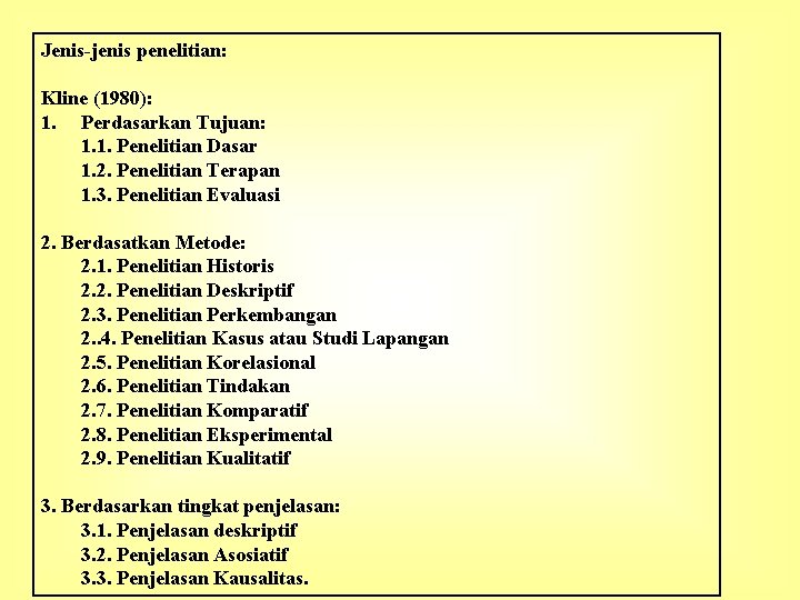 Jenis-jenis penelitian: Kline (1980): 1. Perdasarkan Tujuan: 1. 1. Penelitian Dasar 1. 2. Penelitian