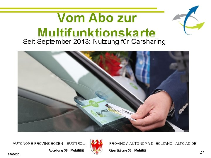 Vom Abo zur Multifunktionskarte Seit September 2013: Nutzung für Carsharing AUTONOME PROVINZ BOZEN –