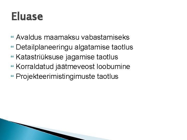 Eluase Avaldus maamaksu vabastamiseks Detailplaneeringu algatamise taotlus Katastriüksuse jagamise taotlus Korraldatud jäätmeveost loobumine Projekteerimistingimuste