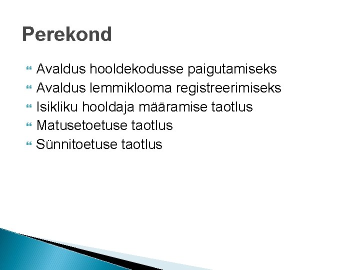 Perekond Avaldus hooldekodusse paigutamiseks Avaldus lemmiklooma registreerimiseks Isikliku hooldaja määramise taotlus Matusetoetuse taotlus Sünnitoetuse