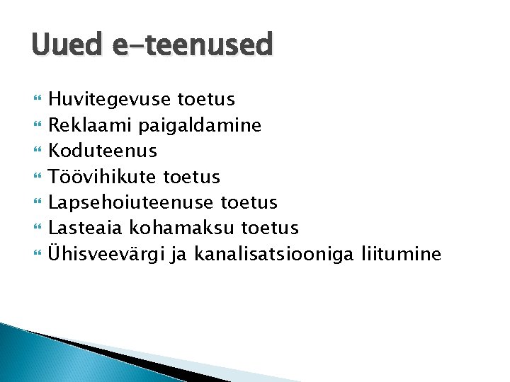 Uued e-teenused Huvitegevuse toetus Reklaami paigaldamine Koduteenus Töövihikute toetus Lapsehoiuteenuse toetus Lasteaia kohamaksu toetus